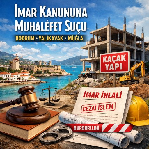 Bodrum İmar Kanununa Muhalefet Suçu Avukatı